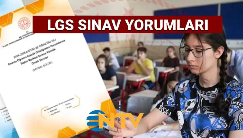 LGS 2025 Sınav Değerlendirmesi: Zor muydu, Kolay mıydı?