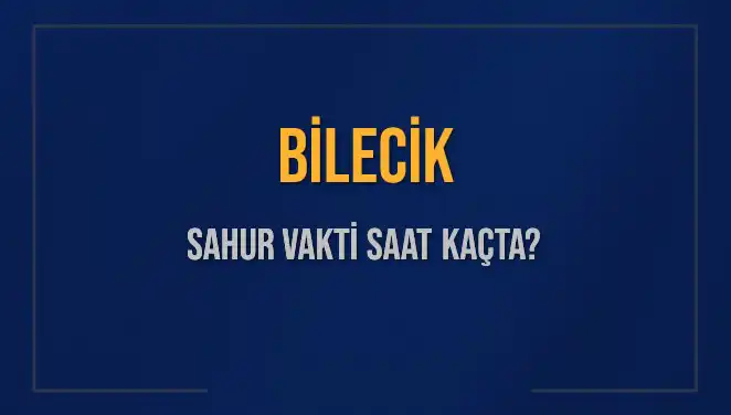 Bilecik’te Sahur Vakti: 2025 Tarihlerinde İmsak Saatleri Neler?