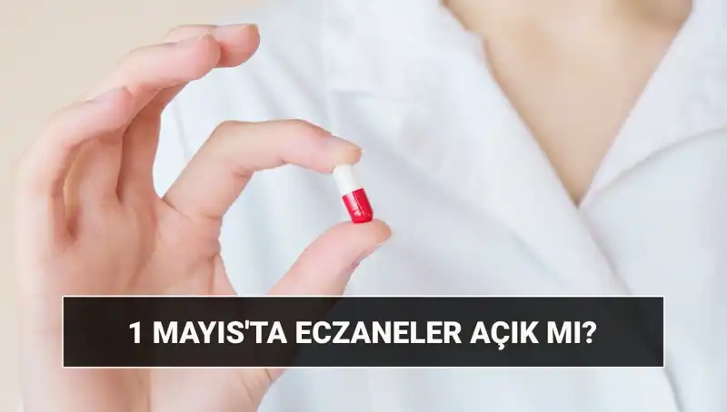 1 Mayıs'ta Eczaneler Açık mı? 2023 Vaka Durumu