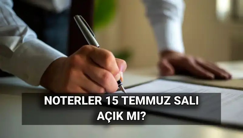 15 Temmuz'da Noterler Kapalı mı? İşte Detaylar!