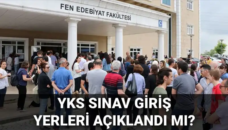2025 YKS Sınav Giriş Yerleri Açıklanıyor! Tarih ve Detaylar Belli Oldu mu?