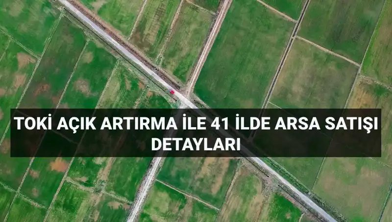 TOKİ 41 İl'de 306 Arsa Satışı Yapacak: Ayrıntıları Öğrenin!
