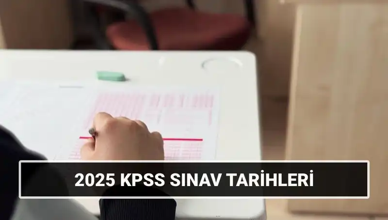 2025 KPSS Lisans Sınav Takvimi: Genel Kültür-Yetenek ve Alan Bilgisi Tarihleri Açıklandı