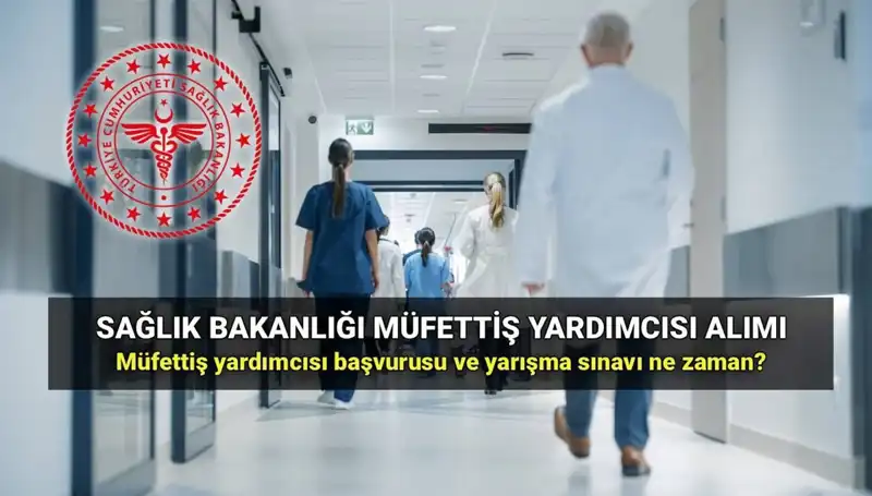 2025’te Sağlık Bakanlığı Müfettiş Yardımcısı Alım Süreci Nasıl İşleyecek?